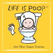 Cover of: Life Is Poop And Other Diaper Dramas by 
