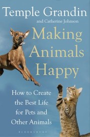 Cover of: Making Animals Happy How To Create The Best Life For Pets And Other Animals by 