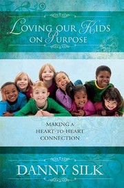 Cover of: Loving Our Kids On Purpose Making A Hearttoheart Connection