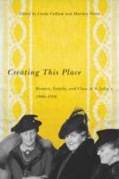 Cover of: Creating This Place Women Family And Class In St Johns 19001950