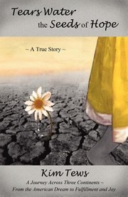 Tears Water The Seeds Of Hope A True Story by Kim Tews