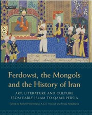 Cover of: Ferdowsi The Mongols And The History Of Iran Art Literature And Culture From Early Islam To Qajar Persia Studies In Honour Of Charles Melville by 