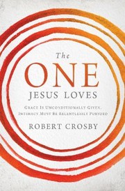 Cover of: The One Jesus Loves Grace Is Unconditionally Given Intimacy Must Be Relentlessly Pursued