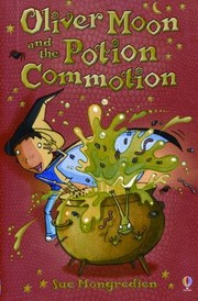 Cover of: Oliver Moon And The Potion Commotion by Sue Mongredien