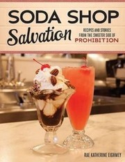 Cover of: Soda Shop Salvation Recipes And Stories From The Sweeter Side Of Prohibition by 