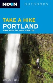 Cover of: Take A Hike Portland Hikes Within Two Hours Of The City by 