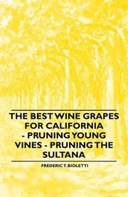 Cover of: The Best Wine Grapes for California  Pruning Young Vines  Pruning the Sultana