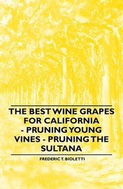 The Best Wine Grapes for California  Pruning Young Vines  Pruning the Sultana by Frederic T. Bioletti