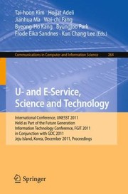 Cover of: U And Eservice Science And Technology International Conferences Unesst 2011 Held As Part Of The Future Generation Information Technology Conference Fgit 2011 Jeju Island Korea December 810 2011