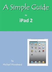 Cover of: A Simple Guide To Ipad 2 by C. Michael Woodward