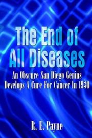 Cover of: "The End of All Diseases": An Obscure San Diego Genius Develops A Cure For Cancer In 1930