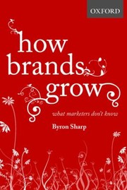 How Big Brands Grow What Marketers Dont Know by Byron Sharp