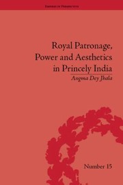 Cover of: Royal Patronage Power And Aesthetics In Princely India