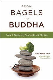 Cover of: From Bagels To Buddha How I Found My Soul And Lost My Fat