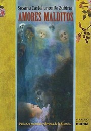 Amores Malditos Pasiones Mortales Y Divinas De La Historia by Susana Castellanos De Zubiria