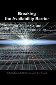 Breaking the availability  barrier by Wilbur H. Highleyman, Bill Highleyman, Paul J. Holenstein, Bruce Holenstein, Dr. Bruce Holenstein, Dr. Bill Highleyman