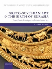 Cover of: Grecoscythian Art And The Birth Of Eurasia From Classical Antiquity To Russian Modernity by 