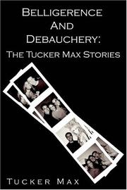 Cover of: Belligerence and Debauchery: The Tucker Max Stories