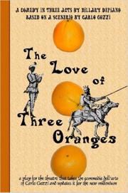 Cover of: The Love of Three Oranges: A Play for the Theatre That Takes the Commedia Dell'arte of Carlo Gozzi and Updates It for the New Millennium