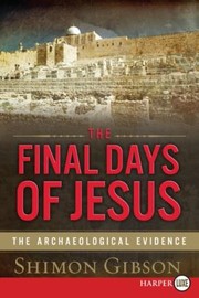 Cover of: The Final Days Of Jesus The Archaeological Evidence by 