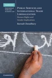 Public Services And International Trade Liberalization Human Rights And Gender Implications by Barnali Choudhury