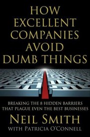 Cover of: How Excellent Companies Avoid Dumb Things Breaking The 8 Hidden Barriers That Plague Even The Best Businesses