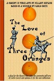 Cover of: The Love of Three Oranges: a play for the theatre that takes the commedia dell'arte of Carlo Gozzi and updates it for the new millennium