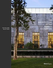 Cover of: The Architecture Of The Barnes Foundation Gallery In A Garden Garden In A Gallery