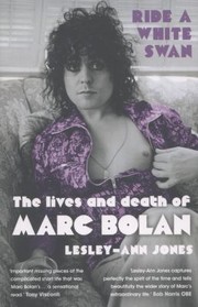 Ride A White Swan The Lives And Death Of Marc Bolan by Lesley-Ann Jones