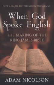 Cover of: When God Spoke English The Making Of The King James Bible