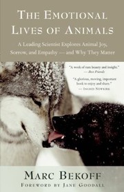 Cover of: The Emotional Lives Of Animals A Leading Scientist Explores Animal Joy Sorrow And Empathy And Why They Matter by 