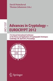 Cover of: Advances In Cryptology Eurocrypt 2012 31st Annual International Conference On The Theory And Applications Of Cryptographic Techniques Cambridge Uk April 1519 2012 Proceedings