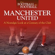 Cover of: Manchester United A Nostalgic Look At A Century Of The Club