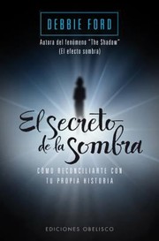 Cover of: El Secreto De La Sombra Cmo Reconciliarte Con Tu Propia Historia