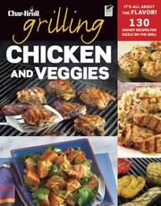Cover of: Grilling Chicken And Veggies 150 Savory Recipes For Sizzle On The Grill