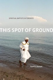 Cover of: This Spot Of Ground Spiritual Baptists In Toronto