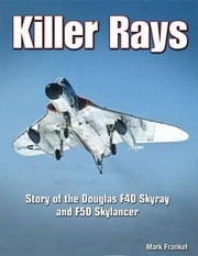 Killer Rays The Story Of The Douglas F4d Skyray And F5d Skylancer by Mark Frankel