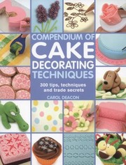 Compendium Of Cake Decorating Techniques by Carol Deacon