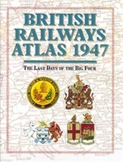 Cover of: British Railways Atlas 1947 The Last Days Of The Big Four