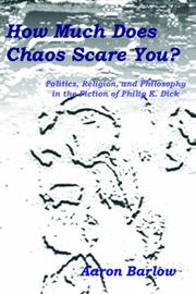 Cover of: How Much Does Chaos Scare You?: Politics, Religion, and Philosophy in the Fiction of Philip K. Dick