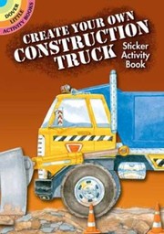 Cover of: Create Your Own Construction Truck Sticker Activity Book by 