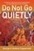 Cover of: Do Not Go Quietly A Guide To Living Consciously And Ageing Wisely For People Who Werent Born Yesterday