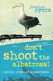Cover of: Dont Shoot The Albatross Nautical Myths And Superstitions by 