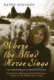 Cover of: Where The Blind Horse Sings Love And Healing At An Animal Sanctuary