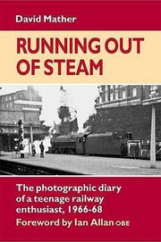 Cover of: Running Out Of Steam The Photographic Diary Of A Teenage Railway Enthusiast 196668