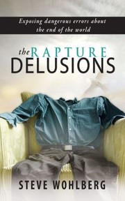 Cover of: The Rapture Delusions Exposing Dangerous Errors About The End Of The World