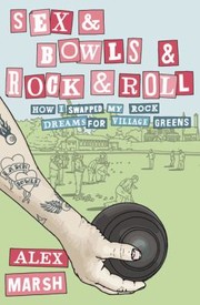 Cover of: Sex Bowls Rock And Roll How I Swapped My Rock Dreams For Village Greens