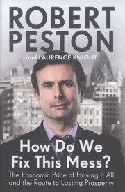 How Do We Fix This Mess The Economic Price Of Having It All And The Route To Lasting Prosperity by Robert Peston