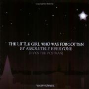 Cover of: The Little Girl Who Was Forgotten by Absolutely Everyone (Even the Postman)