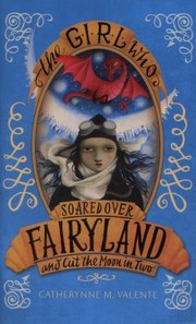 Cover of: The Girl Who Soared Over Fairyland And Cut The Moon In Two by 
